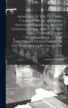 portada Memoirs of the Life and Campaigns of the Hon. Nathaniel Greene, Major General in the Army of the United States, and Commander of the Southern Departme (en Inglés)