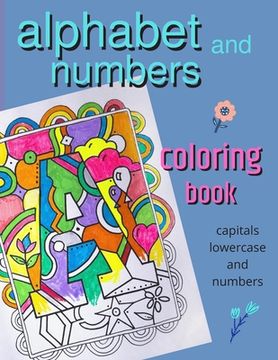 portada Alphabet and Numbers coloring book: fun large capital, lower case and numbers color activity book for all kids with hand designed graphics and borders (en Inglés)