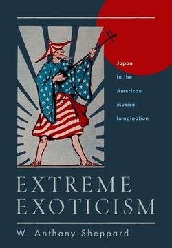 portada Extreme Exoticism: Japan in the American Musical Imagination (en Inglés)
