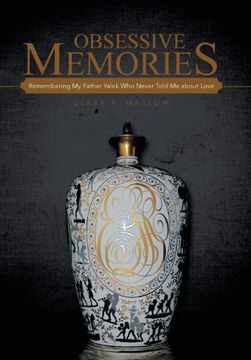portada Obsessive Memories: Remembering my Father Yalek who Never Told me About Love (en Inglés)