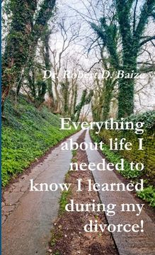 portada Everything about life I needed to know I learned during my divorce! (en Inglés)