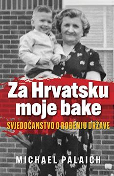 portada Za Hrvatsku Moje Bake: Svjedočanstvo o Rođenju Države (en Croata)