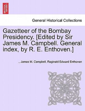portada gazetteer of the bombay presidency. [edited by sir james m. campbell. general index, by r. e. enthoven.] volume iv (en Inglés)