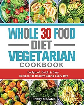 portada Whole 30 Food Diet Vegetarian Cookbook: Foolproof, Quick & Easy Recipes for Healthy Eating Every day (in English)