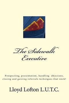 portada The Sidewalk Executive: Prospecting, presentation and closing skills that work (en Inglés)