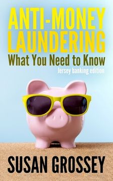 portada Anti-Money Laundering: What You Need to Know (Jersey banking edition): A concise guide to anti-money laundering and countering the financing (en Inglés)