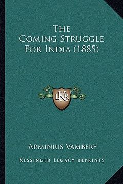 portada the coming struggle for india (1885) (en Inglés)