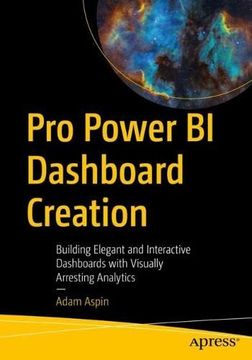 portada Pro Power bi Dashboard Creation: Building Elegant and Interactive Dashboards With Visually Arresting Analytics (en Inglés)