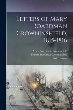 portada Letters of Mary Boardman Crowninshield, 1815-1816 (en Inglés)