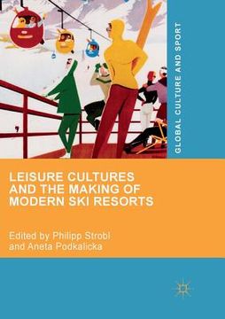 portada Leisure Cultures and the Making of Modern Ski Resorts (en Inglés)