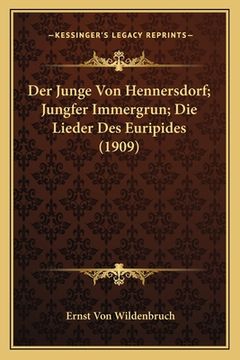 portada Der Junge Von Hennersdorf; Jungfer Immergrun; Die Lieder Des Euripides (1909) (en Alemán)