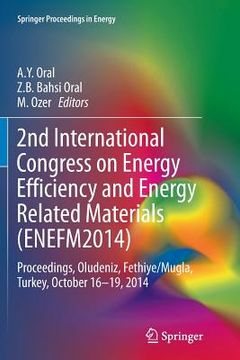 portada 2nd International Congress on Energy Efficiency and Energy Related Materials (Enefm2014): Proceedings, Oludeniz, Fethiye/Mugla, Turkey, October 16-19,