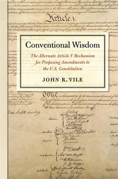 portada Conventional Wisdom: The Alternate Article V Mechanism for Proposing Amendments to the U.S. Constitution (in English)