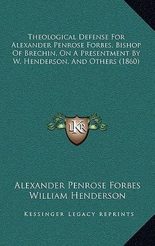 portada theological defense for alexander penrose forbes, bishop of brechin, on a presentment by w. henderson, and others (1860) (in English)