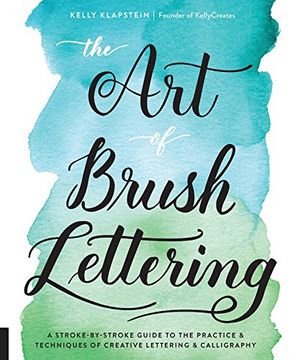portada The art of Brush Lettering: A Stroke-By-Stroke Guide to the Practice and Techniques of Creative Lettering and Calligraphy (en Inglés)