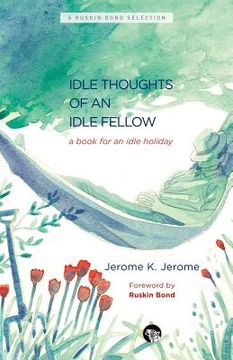 portada The Idle Thoughts of an Idle Fellow: A Book for an Idle Holiday