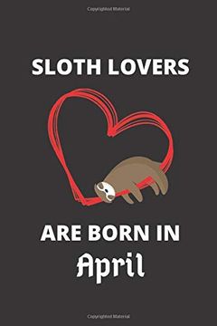 portada Sloth Lovers are Born in April: 120 Pages, 6 x 9 Size, (en Inglés)