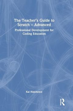 portada The Teacher’S Guide to Scratch – Advanced: Professional Development for Coding Education (in English)