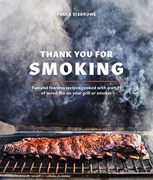 portada Thank you for Smoking: Fun and Fearless Recipes Cooked With a Whiff of Wood Fire on Your Grill or Smoker (en Inglés)