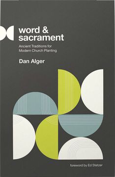 portada Word and Sacrament: Ancient Traditions for Modern Church Planting (en Inglés)
