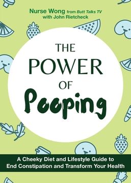 portada The Power of Pooping: A Cheeky Diet and Lifestyle Guide to End Constipation and Transform Your Health (en Inglés)