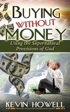 portada Buying Without Money: Using the Supernatural Provisions of God (en Inglés)