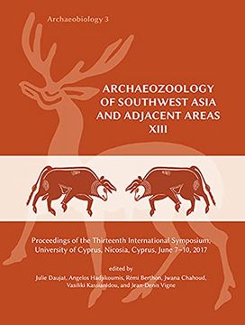 portada Archaeozoology of Southwest Asia and Adjacent Areas XIII: Proceedings of the Thirteenth International Symposium, University of Cyprus, Nicosia, Cyprus (en Inglés)