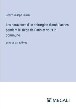 portada Les caravanes d'un chirurgien d'ambulances pendant le siége de Paris et sous la commune: en gros caractères (en Francés)
