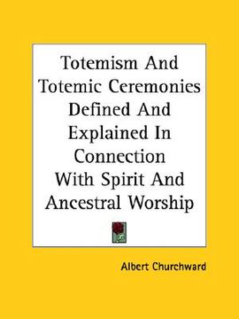 portada totemism and totemic ceremonies defined and explained in connection with spirit and ancestral worship