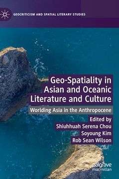 portada Geo-Spatiality in Asian and Oceanic Literature and Culture: Worlding Asia in the Anthropocene (en Inglés)