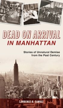 portada Dead on Arrival in Manhattan: Stories of Unnatural Demise from the Past Century (en Inglés)