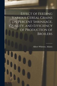 portada Effect of Feeding Various Cereal Grains on Percent Shrinkage, Quality, and Efficiency of Production of Broilers (in English)