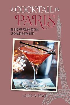 portada A Cocktail in Paris: 65 Recipes for oh so Chic Cocktails & bar Bites (en Inglés)