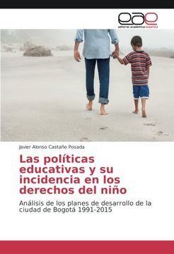 portada Las políticas educativas y su incidencia en los derechos del niño: Análisis de los planes de desarrollo de la ciudad de Bogotá 1991-2015