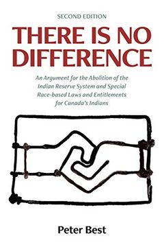 portada There is no Difference: An Argument for the Abolition of the Indian Reserve System and Special Race-Based Laws and Entitlements for Canada'S Indians (in English)