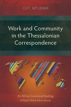 portada Work and Community in the Thessalonian Correspondence: An African Communal Reading of Paul's Work Exhortations (en Inglés)