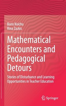 portada Mathematical Encounters and Pedagogical Detours: Stories of Disturbance and Learning Opportunities in Teacher Education (en Inglés)