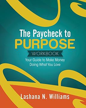 portada The Paycheck to Purpose Workbook: Your Guide to Make Money Doing What You Love