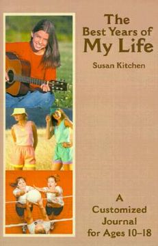 portada the best years of my life: a customized journal for ages 10-18 (in English)