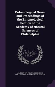 portada Entomological News, and Proceedings of the Entomological Section of the Academy of Natural Sciences of Philadelphia