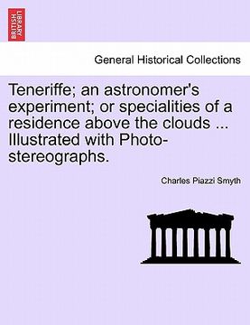 portada teneriffe; an astronomer's experiment; or specialities of a residence above the clouds ... illustrated with photo-stereographs. (in English)