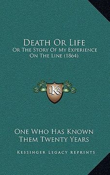 portada death or life: or the story of my experience on the line (1864) (en Inglés)