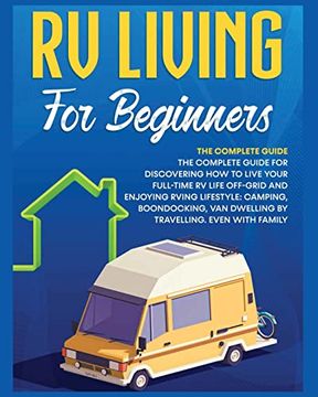 portada Rv Living for Beginners: The Complete Guide for Discovering how to Live Your Full-Time rv Life Off-Grid and Enjoying Rving Lifestyle Camping, Boondocking, van Dwelling by Travelling. Even With Family (en Inglés)