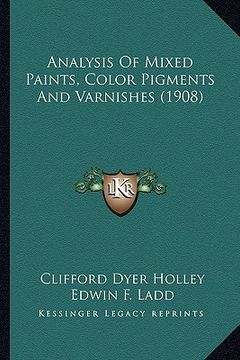portada analysis of mixed paints, color pigments and varnishes (1908analysis of mixed paints, color pigments and varnishes (1908) ) (en Inglés)