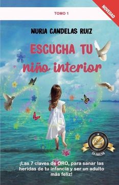portada Escucha tu niño interior: ¡Las 7 claves de ORO, para sanar las heridas de tu infancia y ser un adulto más feliz! (in Spanish)