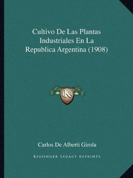 portada Cultivo de las Plantas Industriales en la Republica Argentina (1908)