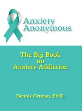 portada Anxiety Anonymous: The Big Book on Anxiety Addiction (en Inglés)