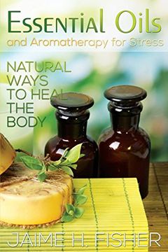 portada What Are Essential Oils and Aromatherapy?: Natural Ways to Heal the Body