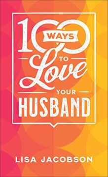 portada 100 Ways to Love Your Husband: The Simple, Powerful Path to a Loving Marriage (in English)