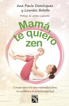 portada Mama, te Quiero Zen: Consejos Para Vivir una Maternidad Plena, en Equilibrio y en Armonia Espiritual = Mom, i Love you zen